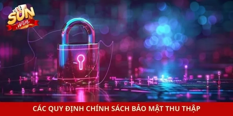 Các quy định chính sách bảo mật thu thập