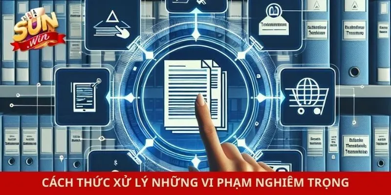 Cách thức xử lý những vi phạm nghiêm trọng