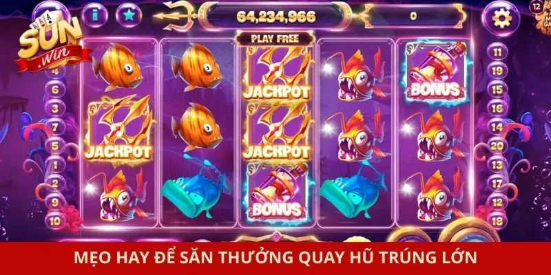 Mẹo hay để săn thưởng quay hũ trúng lớn